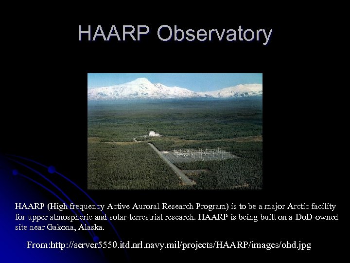 HAARP Observatory HAARP (High frequency Active Auroral Research Program) is to be a major