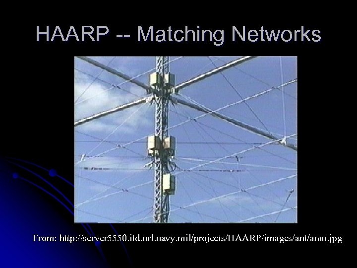HAARP -- Matching Networks From: http: //server 5550. itd. nrl. navy. mil/projects/HAARP/images/ant/amu. jpg 