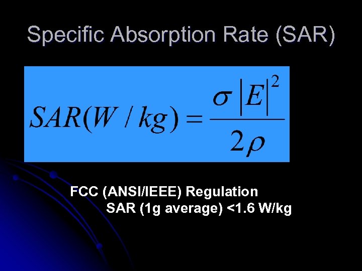 Specific Absorption Rate (SAR) FCC (ANSI/IEEE) Regulation SAR (1 g average) <1. 6 W/kg