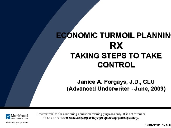 ECONOMIC TURMOIL PLANNING RX TAKING STEPS TO TAKE CONTROL Janice A. Forgays, J. D.