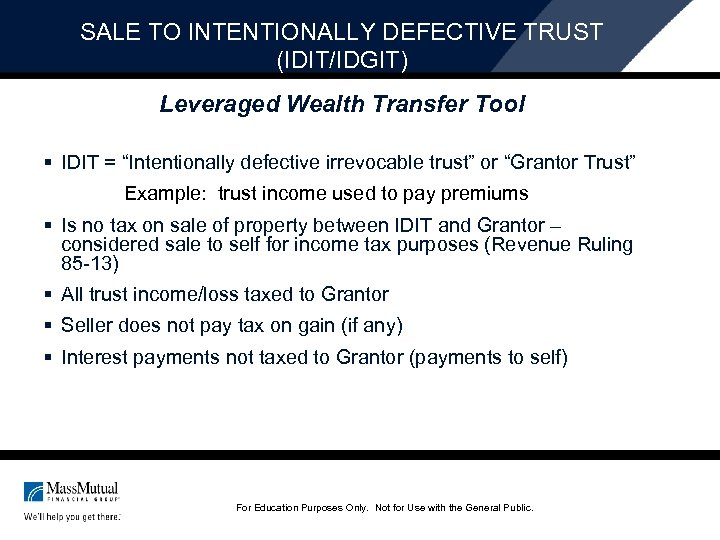 SALE TO INTENTIONALLY DEFECTIVE TRUST (IDIT/IDGIT) Leveraged Wealth Transfer Tool § IDIT = “Intentionally