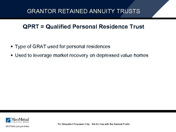 GRANTOR RETAINED ANNUITY TRUSTS QPRT = Qualified Personal Residence Trust § Type of GRAT