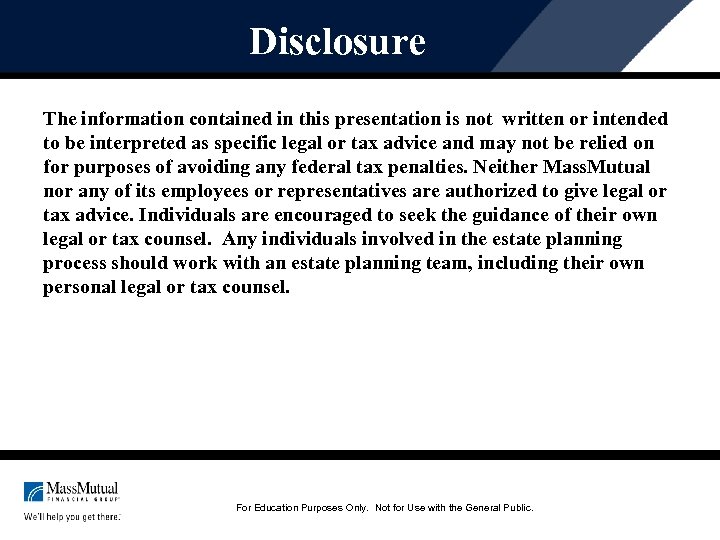 Disclosure The information contained in this presentation is not written or intended to be