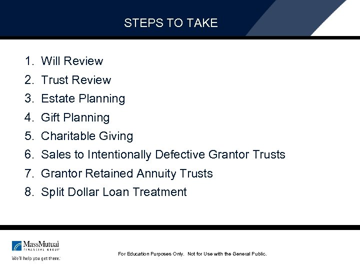 STEPS TO TAKE 1. Will Review 2. Trust Review 3. Estate Planning 4. Gift