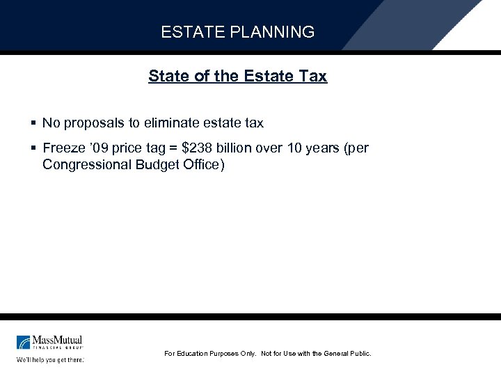 ESTATE PLANNING State of the Estate Tax § No proposals to eliminate estate tax