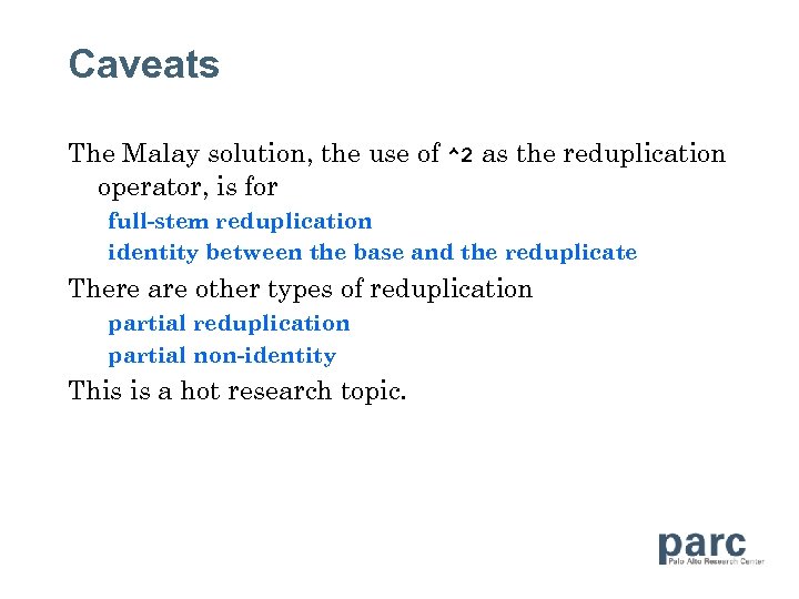 Caveats The Malay solution, the use of ^2 as the reduplication operator, is for