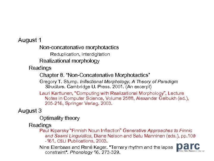August 1 Non-concatenative morphotactics Reduplication, interdigitation Realizational morphology Readings Chapter 8. “Non-Concatenative Morphotactics” Gregory