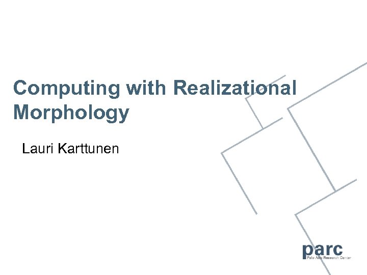 Computing with Realizational Morphology Lauri Karttunen 