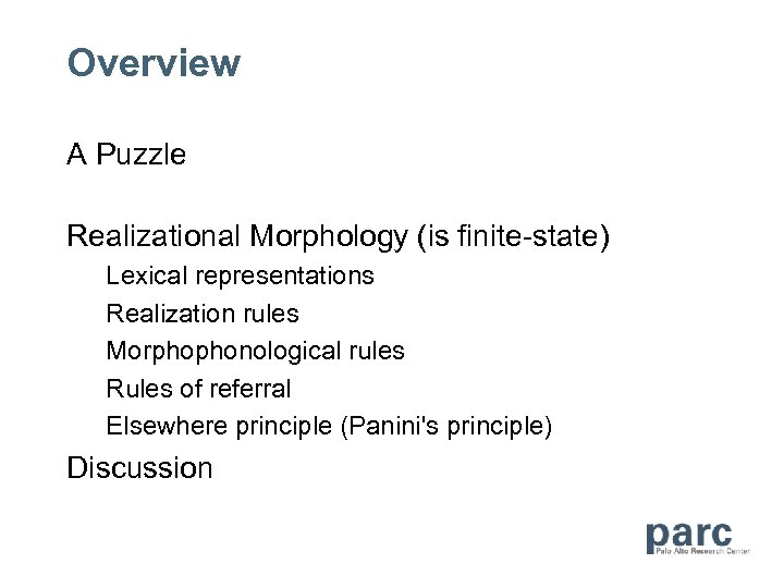 Overview A Puzzle Realizational Morphology (is finite-state) Lexical representations Realization rules Morphophonological rules Rules