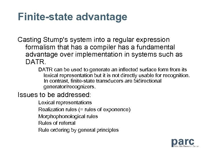 Finite-state advantage Casting Stump's system into a regular expression formalism that has a compiler