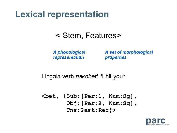 Lexical representation < Stem, Features> A phonological representation A set of morphological properties Lingala