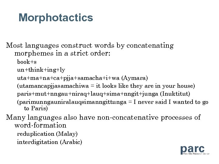 Morphotactics Most languages construct words by concatenating morphemes in a strict order: book+s un+think+ing+ly