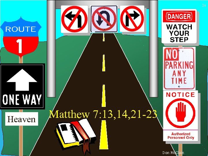 24 Heaven Matthew 7: 13, 14, 21 -23 Don Mc. Clain 