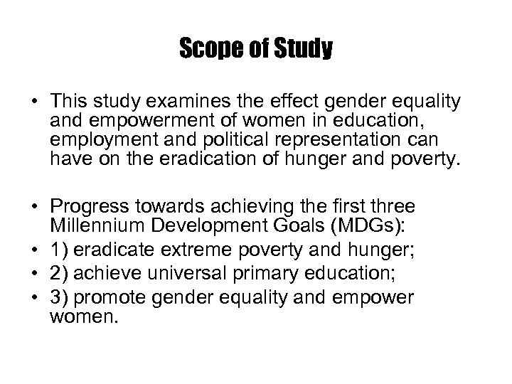 Scope of Study • This study examines the effect gender equality and empowerment of