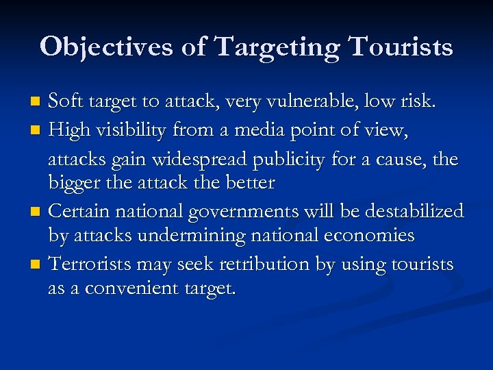 Objectives of Targeting Tourists Soft target to attack, very vulnerable, low risk. n High