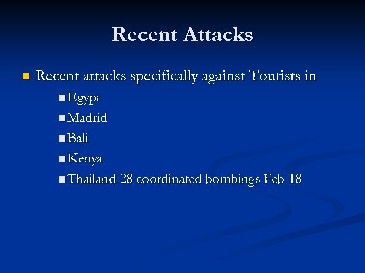 Recent Attacks n Recent attacks specifically against Tourists in n Egypt n Madrid n
