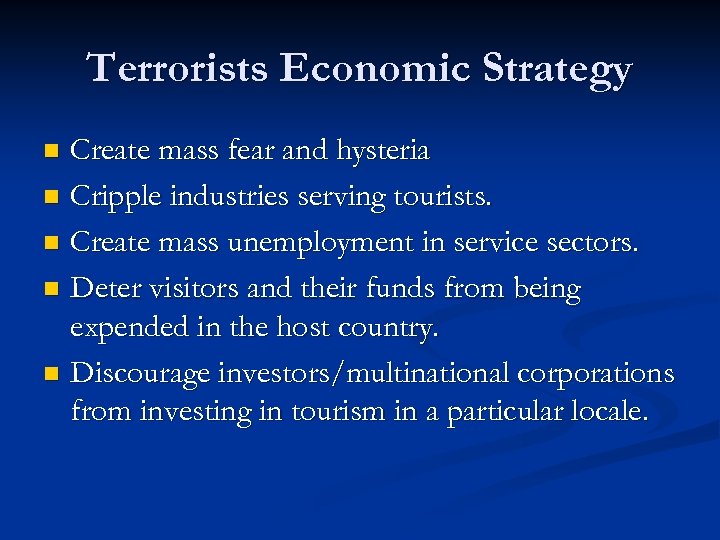 Terrorists Economic Strategy Create mass fear and hysteria n Cripple industries serving tourists. n