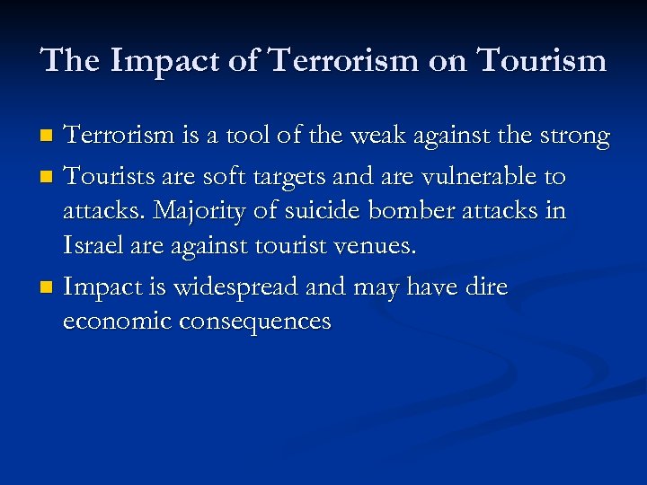 The Impact of Terrorism on Tourism Terrorism is a tool of the weak against
