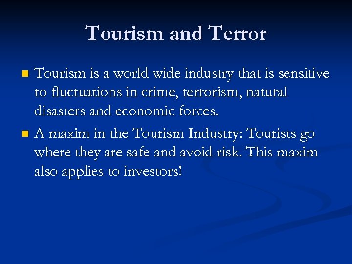 Tourism and Terror Tourism is a world wide industry that is sensitive to fluctuations