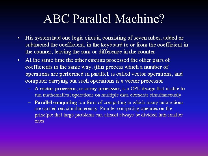 ABC Parallel Machine? • His system had one logic circuit, consisting of seven tubes,