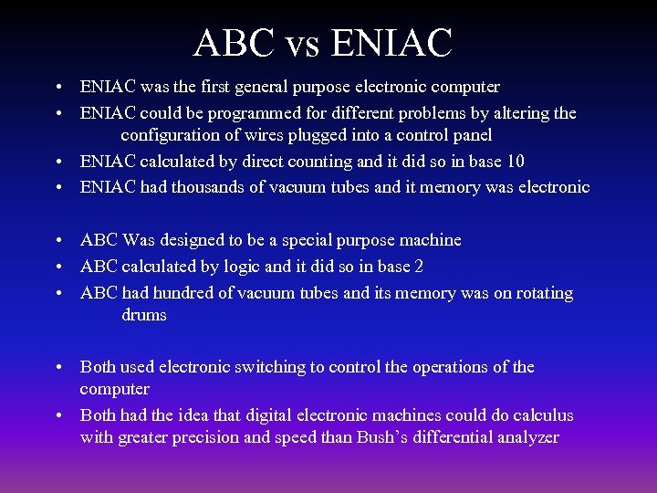 ABC vs ENIAC • ENIAC was the first general purpose electronic computer • ENIAC