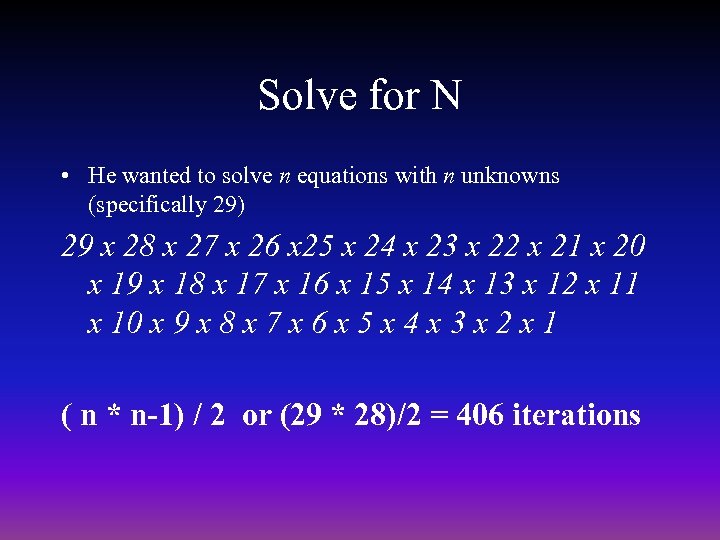 Solve for N • He wanted to solve n equations with n unknowns (specifically