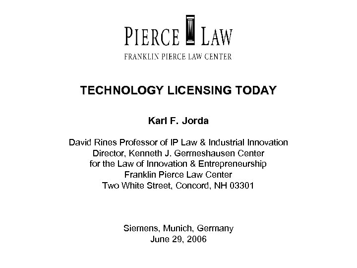 TECHNOLOGY LICENSING TODAY Karl F. Jorda David Rines Professor of IP Law & Industrial