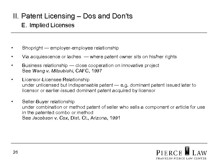 II. Patent Licensing – Dos and Don’ts E. Implied Licenses • Shopright — employer-employee