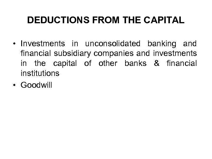 DEDUCTIONS FROM THE CAPITAL • Investments in unconsolidated banking and financial subsidiary companies and