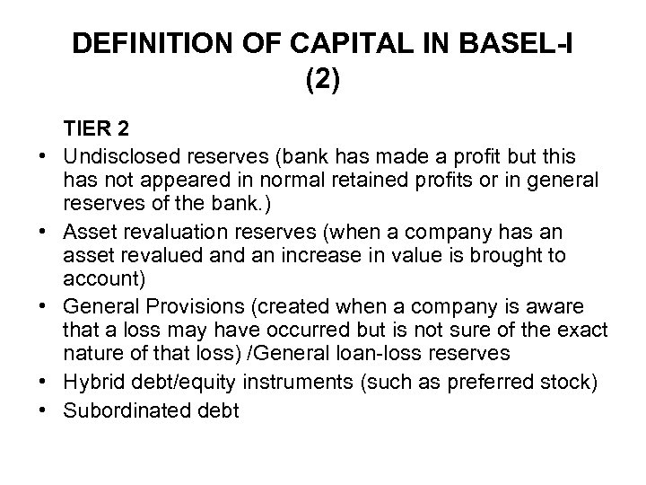 DEFINITION OF CAPITAL IN BASEL-I (2) • • • TIER 2 Undisclosed reserves (bank
