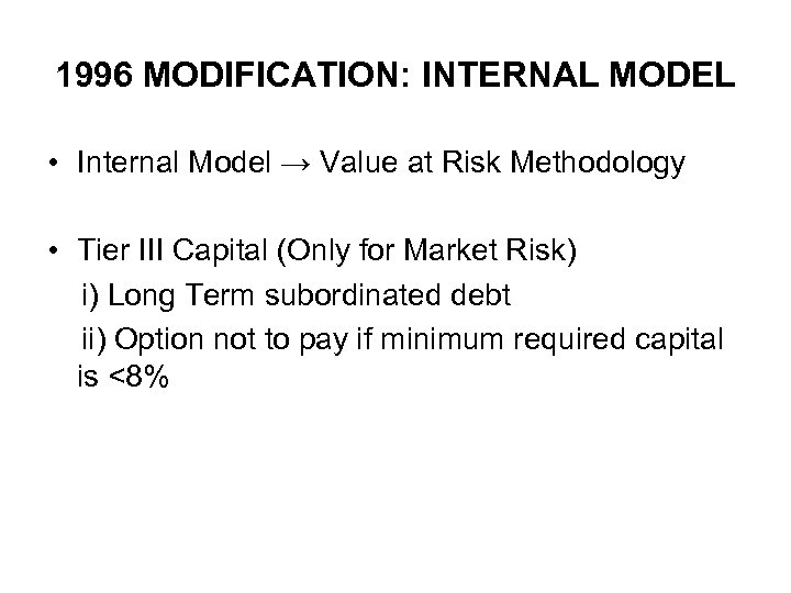 1996 MODIFICATION: INTERNAL MODEL • Internal Model → Value at Risk Methodology • Tier