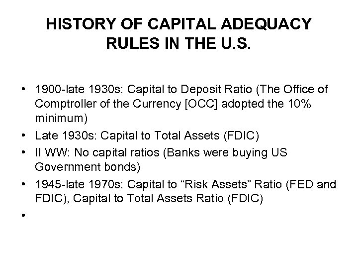 HISTORY OF CAPITAL ADEQUACY RULES IN THE U. S. • 1900 -late 1930 s: