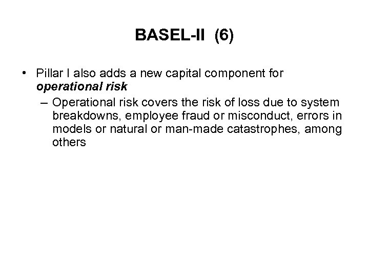 BASEL-II (6) • Pillar I also adds a new capital component for operational risk