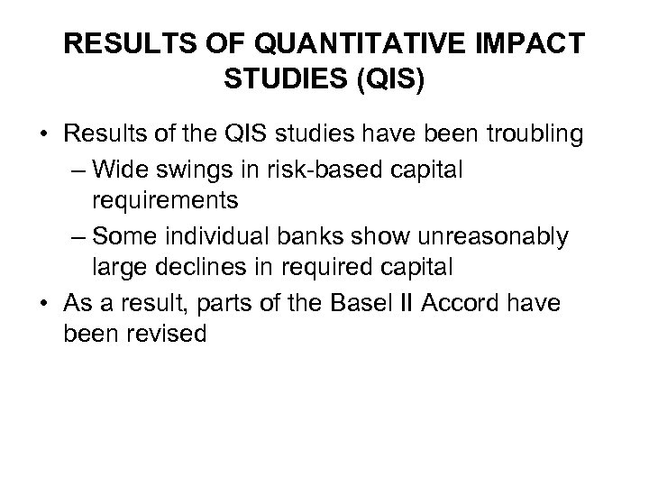 RESULTS OF QUANTITATIVE IMPACT STUDIES (QIS) • Results of the QIS studies have been