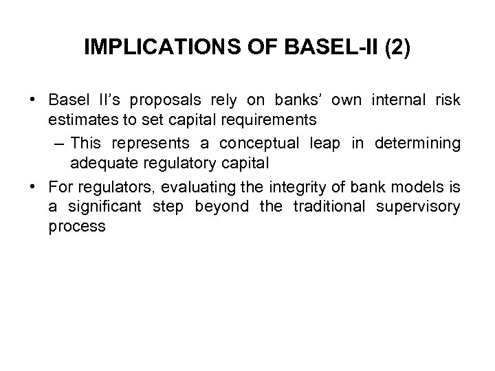 IMPLICATIONS OF BASEL-II (2) • Basel II’s proposals rely on banks’ own internal risk