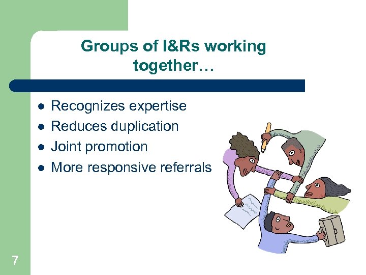 Groups of I&Rs working together… l l 7 Recognizes expertise Reduces duplication Joint promotion