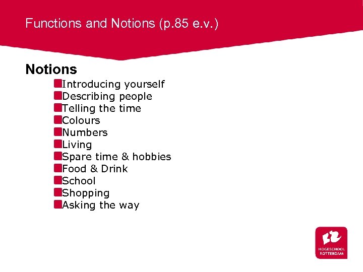 Functions and Notions (p. 85 e. v. ) Notions Introducing yourself Describing people Telling