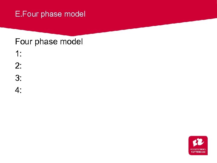 E. Four phase model 1: 2: 3: 4: 