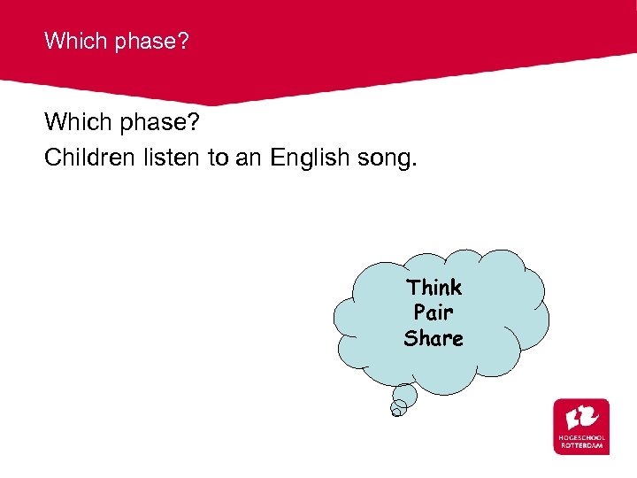 Which phase? Children listen to an English song. Think Pair Share 