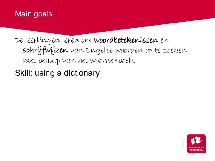 Main goals De leerlingen leren om woordbetekenissen en schrijfwijzen van Engelse woorden op te
