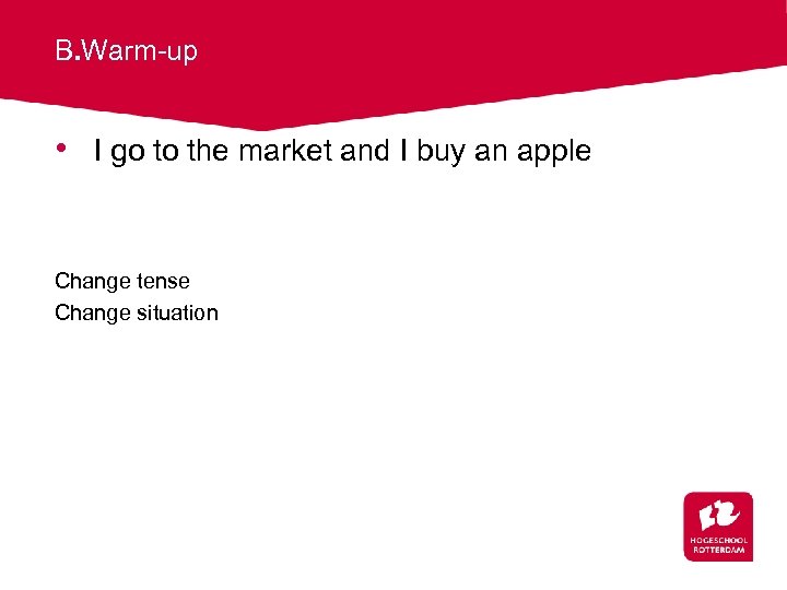 B. Warm-up • I go to the market and I buy an apple Change