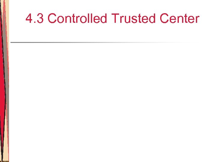 4. 3 Controlled Trusted Center 