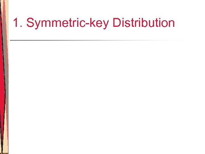 1. Symmetric-key Distribution 
