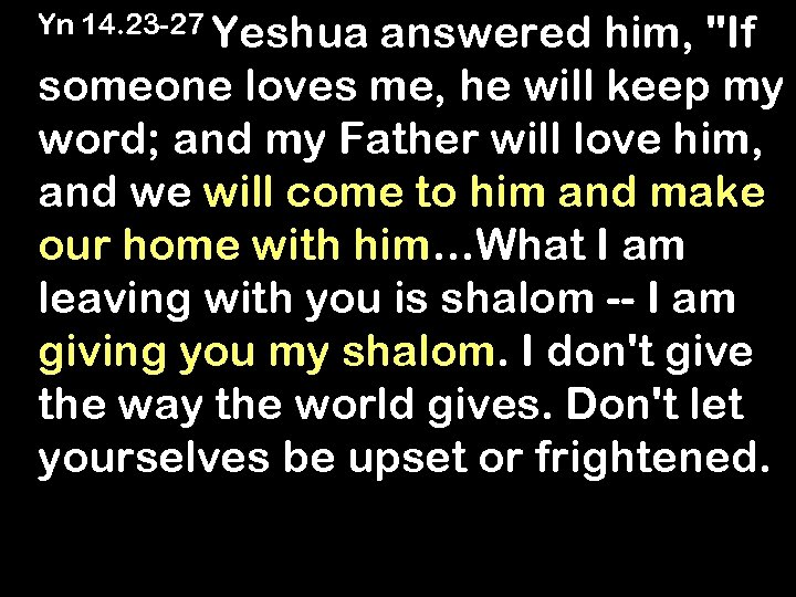  Yn 14. 23 -27 Yeshua answered him, "If someone loves me, he will