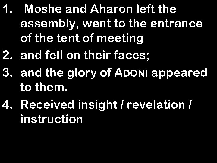 1. Moshe and Aharon left the assembly, went to the entrance of the tent