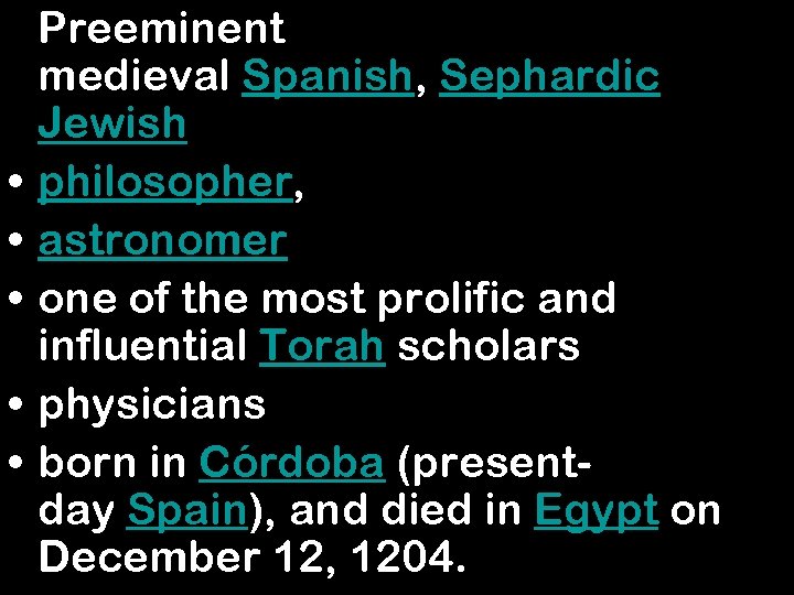  • • • Preeminent medieval Spanish, Sephardic Jewish philosopher, astronomer one of the
