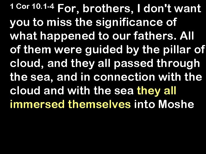 For, brothers, I don't want you to miss the significance of what happened to