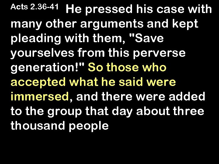 He pressed his case with many other arguments and kept pleading with them, "Save