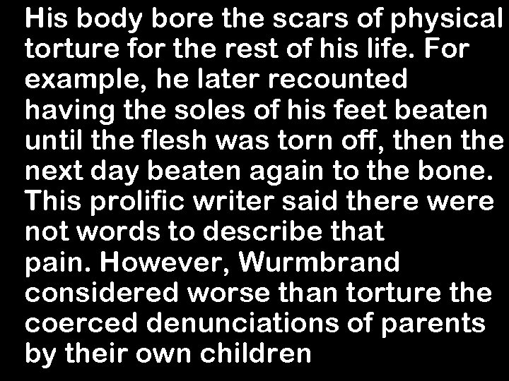 His body bore the scars of physical torture for the rest of his life.