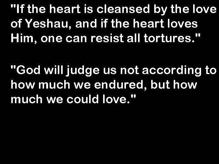 "If the heart is cleansed by the love of Yeshau, and if the heart